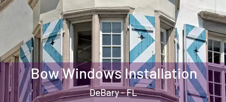  Bow Windows Installation DeBary - FL