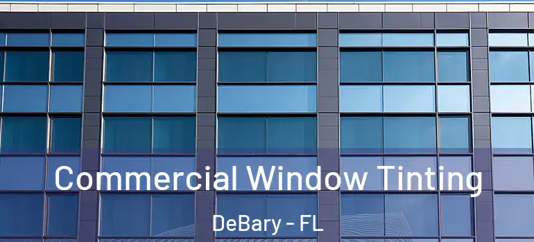  Commercial Window Tinting DeBary - FL