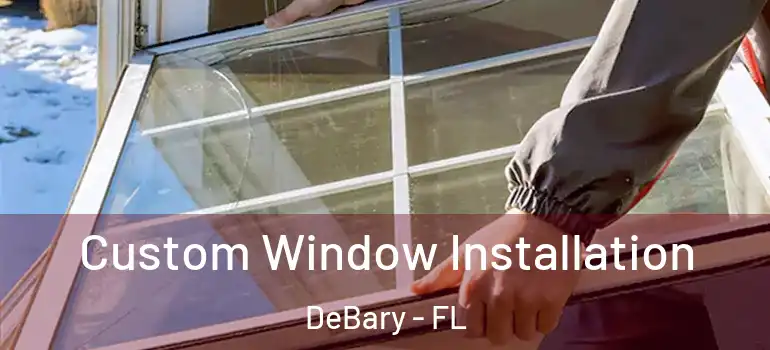  Custom Window Installation DeBary - FL