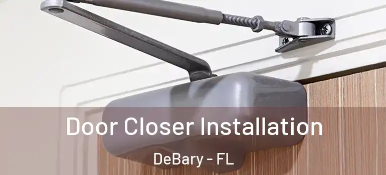  Door Closer Installation DeBary - FL