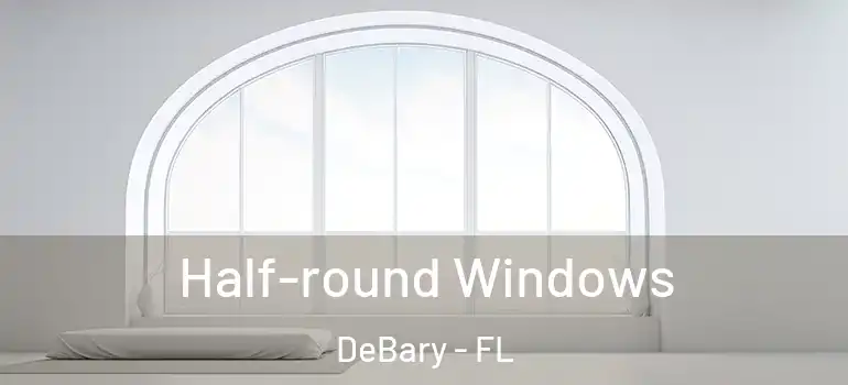  Half-round Windows DeBary - FL