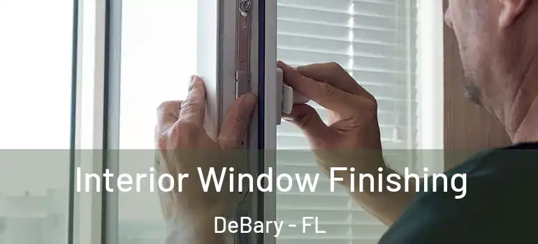  Interior Window Finishing DeBary - FL