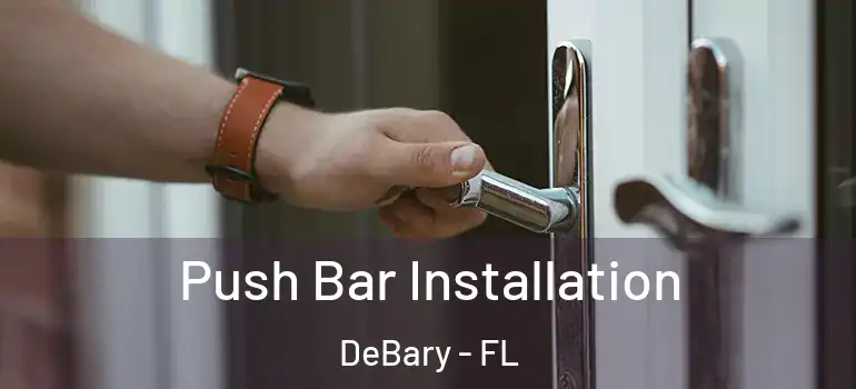 Push Bar Installation DeBary - FL
