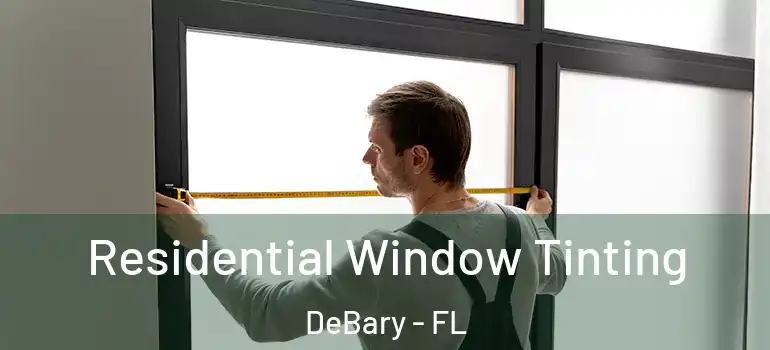  Residential Window Tinting DeBary - FL