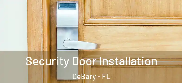  Security Door Installation DeBary - FL
