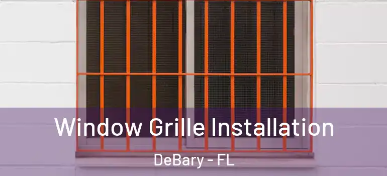 Window Grille Installation DeBary - FL