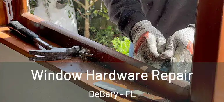  Window Hardware Repair DeBary - FL