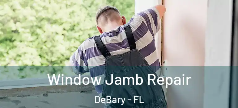  Window Jamb Repair DeBary - FL