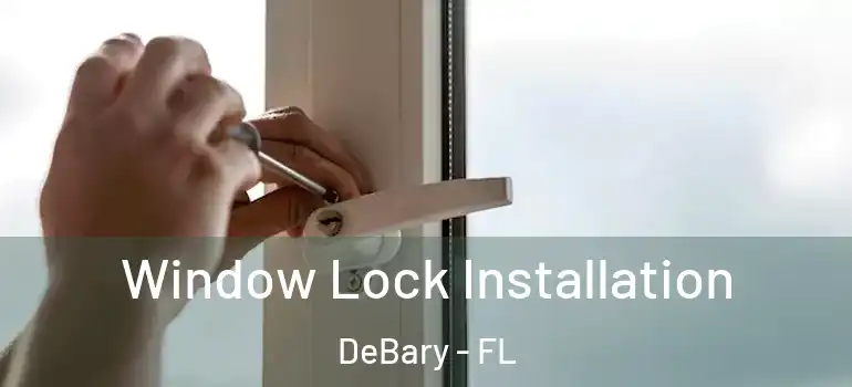  Window Lock Installation DeBary - FL