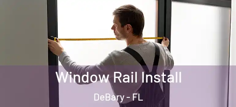  Window Rail Install DeBary - FL